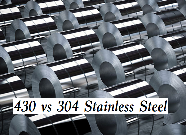 304 vs 430 Stainless Steel: What's the Difference?