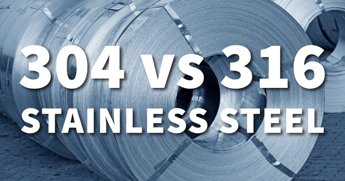 304 vs 316 Stainless Steel: Key Differences & How to Choose